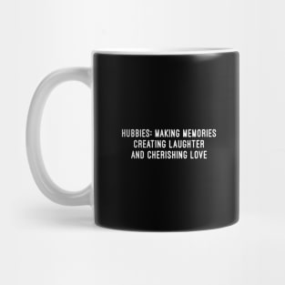 Hubbies Making Memories, Creating Laughter, and Cherishing Love Mug